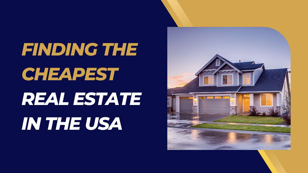 A Beginner's Guide to Finding the Cheapest Real Estate in the USA