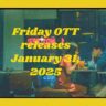 Friday OTT releases January 31, 2025: 7 new movies and shows coming on Disney+ Hotstar, Netflix, ZEE5 and many more