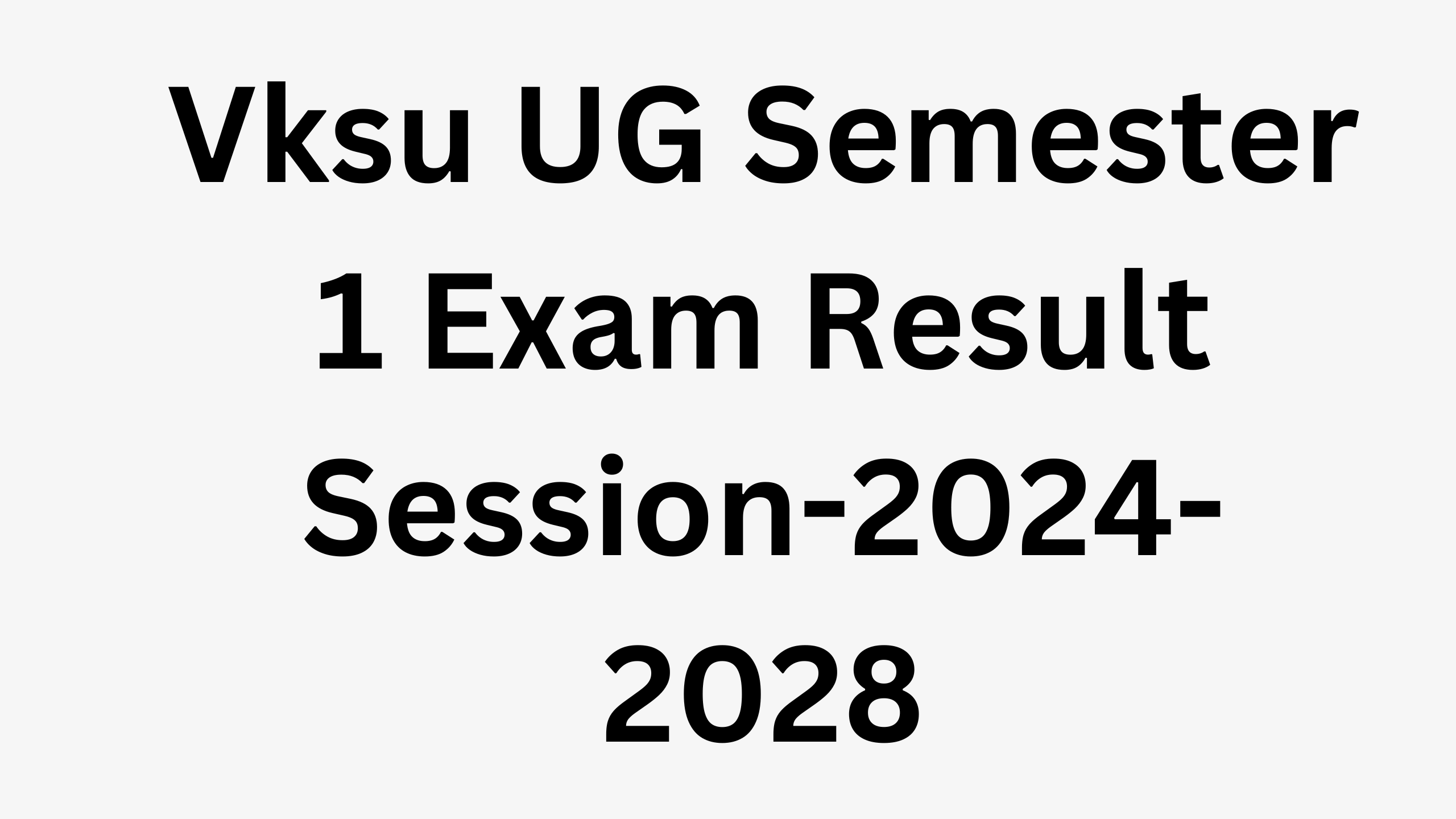 Vksu UG Semester 1 Exam Result Session-2024-2028