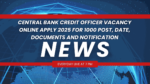 Central Bank Credit Officer Vacancy Online Apply 2025 For 1000 Post, Date, Documents And Notification