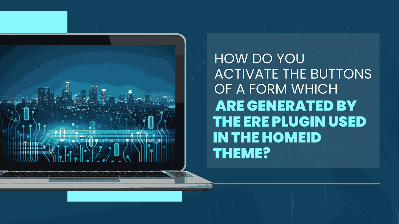 How do you activate the buttons of a form which are generated by the ERE plugin used in the HomeId theme?