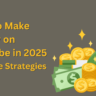 How to Make Money on YouTube in 2025: 7 Simple Strategies