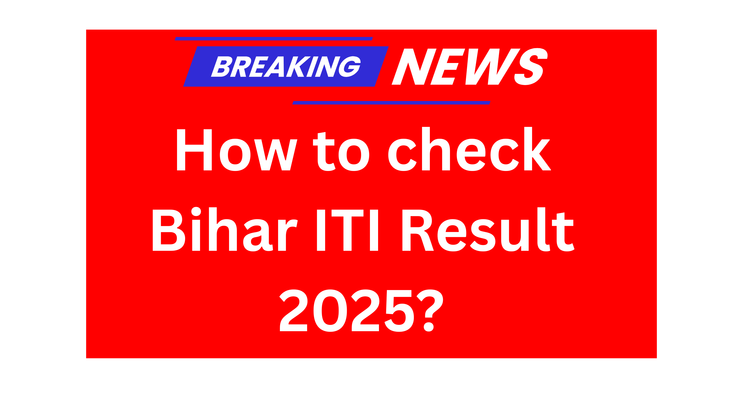 Bihar ITI Result 2025 Download Link Out – How to check Bihar ITI Result 2025?
