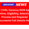 SSC CHSL Vacancy 2025 Online Apply : Eligibility, Application Fees,Date & Other details