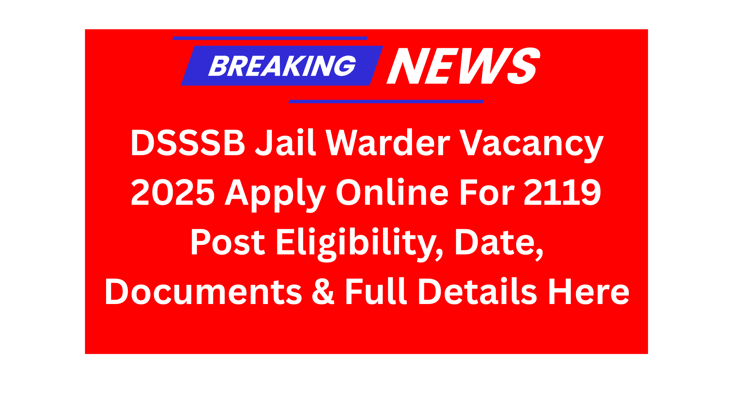 DSSSB Jail Warder Vacancy 2025 Apply Online For 2119 Post Eligibility, Date, Documents & Full Details Here