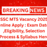SSC MTS Vacancy 2025 Online Apply : Exam Dates ,Eligibility, Selection Process & Syllabus Here