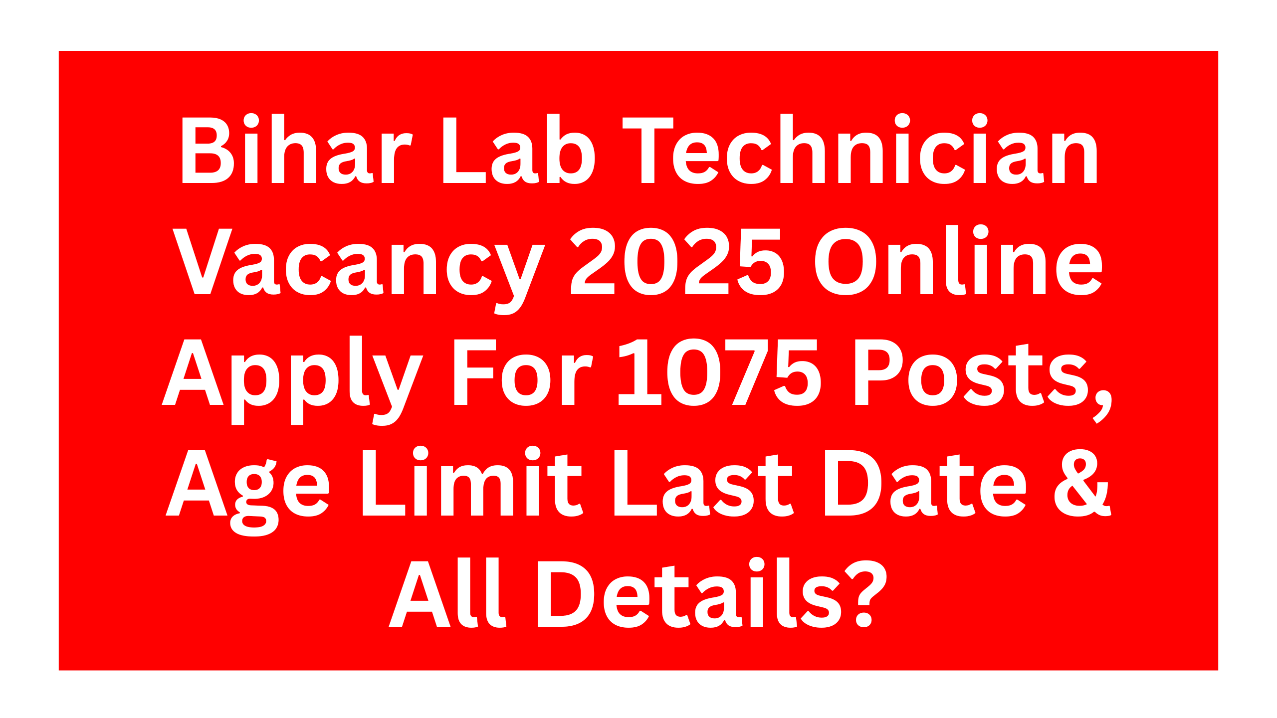 Bihar Lab Technician Vacancy 2025 Online Apply For 1075 Posts, Age Limit Last Date & All Details?