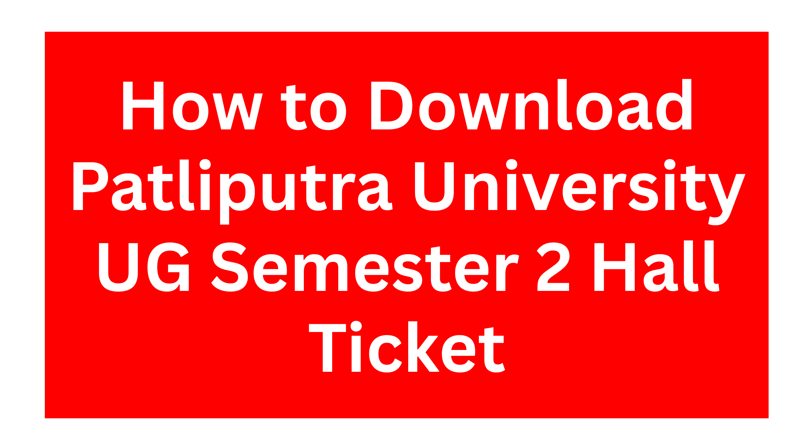 PPU Sem 2 Admit Card 2025 Out: How to Download Patliputra University UG Semester 2 Hall Ticket