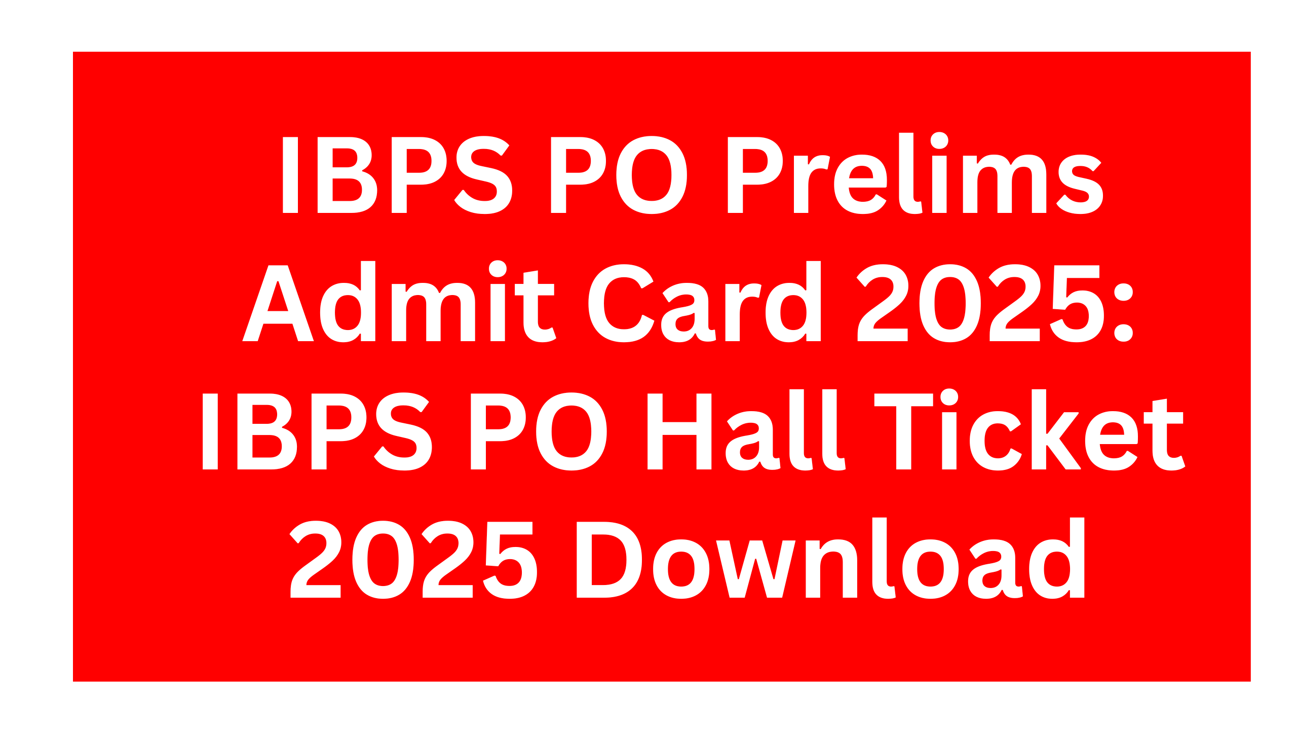 IBPS PO Prelims Admit Card 2025: IBPS PO Hall Ticket 2025 Download at ibps.in- Read Latest Updates Inside
