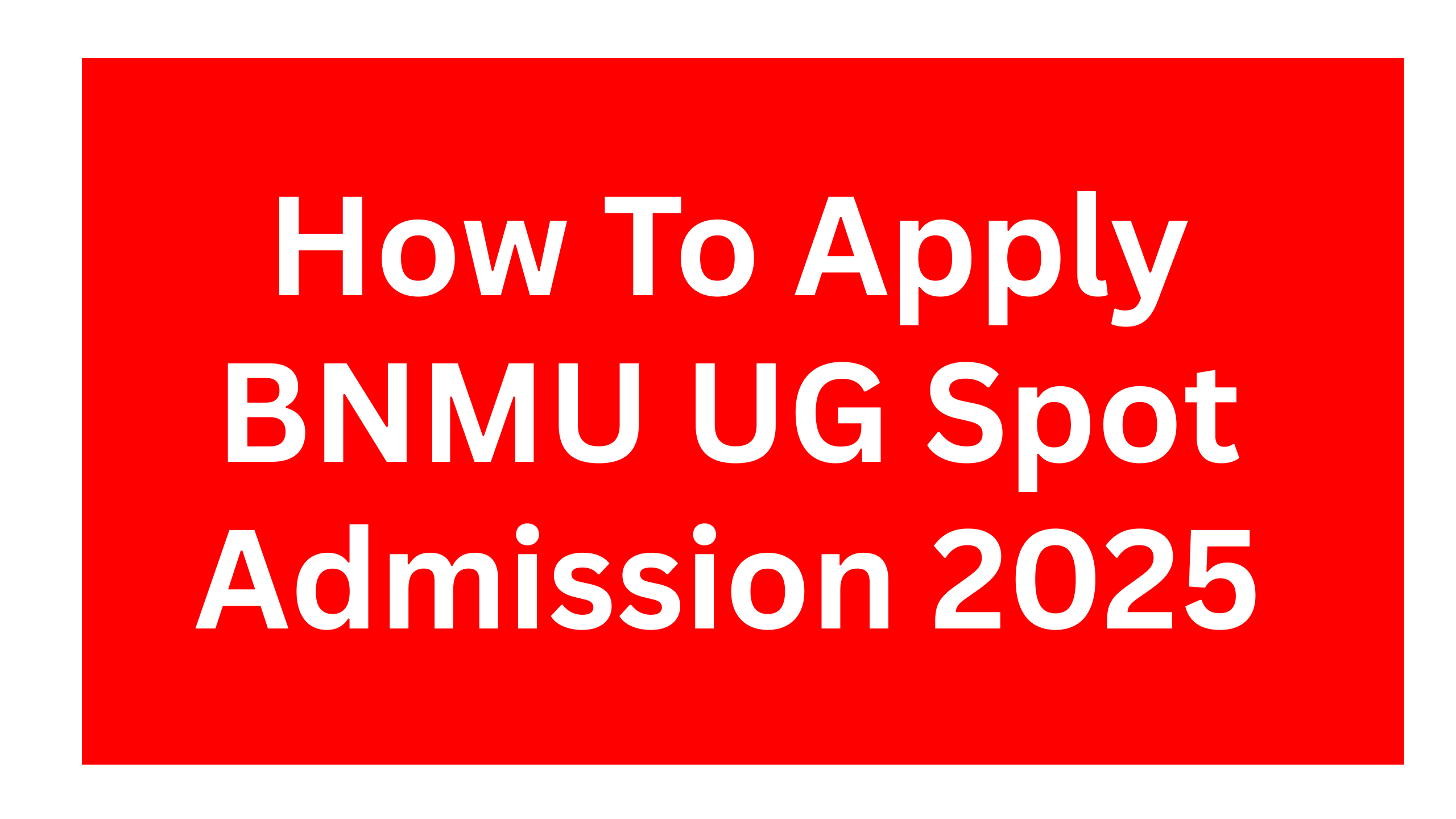 BNMU UG Spot Admission 2025 : How To Apply BNMU UG Spot Admission 2025
