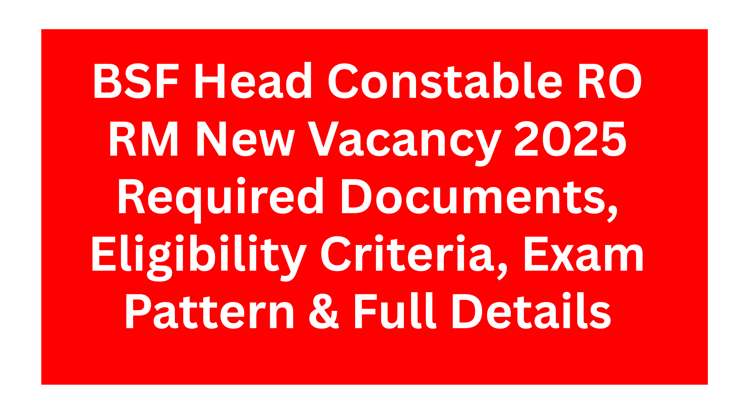 BSF Head Constable RO RM New Vacancy 2025: Apply Online for 1121 Posts, Required Documents, Eligibility Criteria, Exam Pattern & Full Details