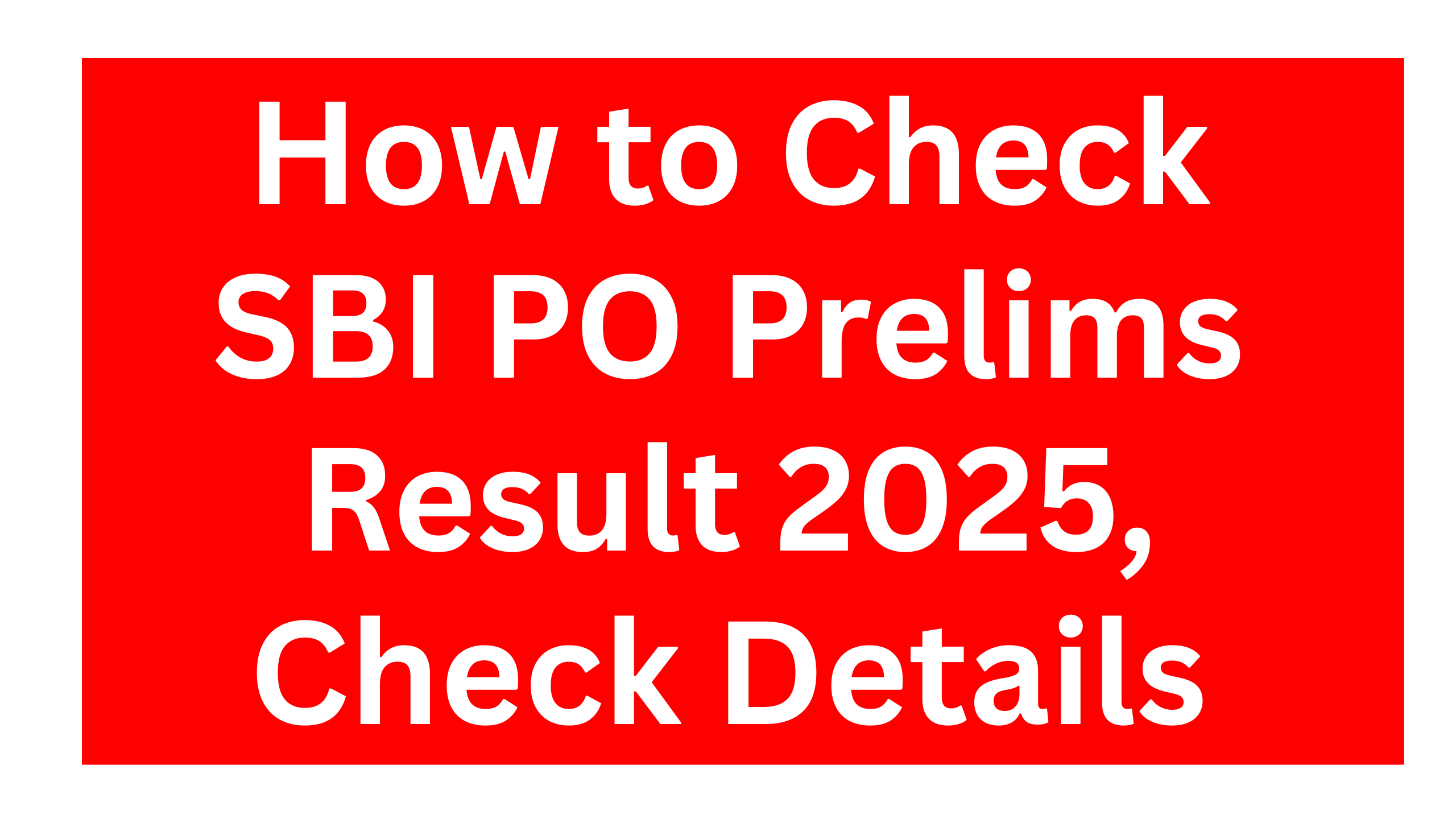 SBI PO Prelims Result 2025 | How to Check SBI PO Prelims Result 2025, Check Details