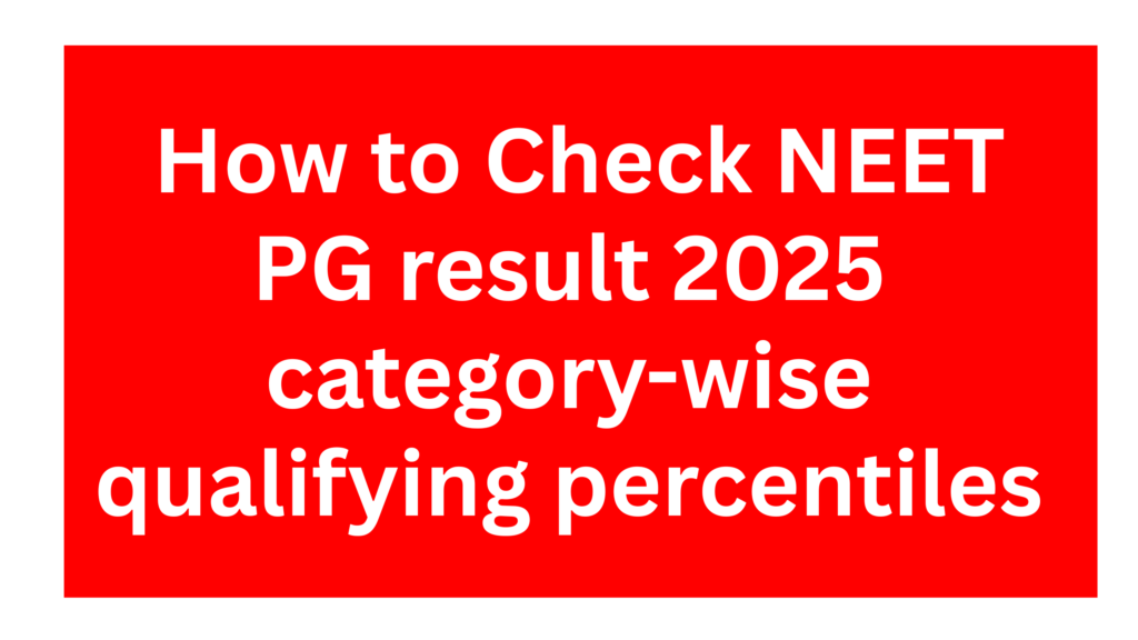 NEET PG result 2025 News: How to Check NEET PG result category-wise qualifying percentiles