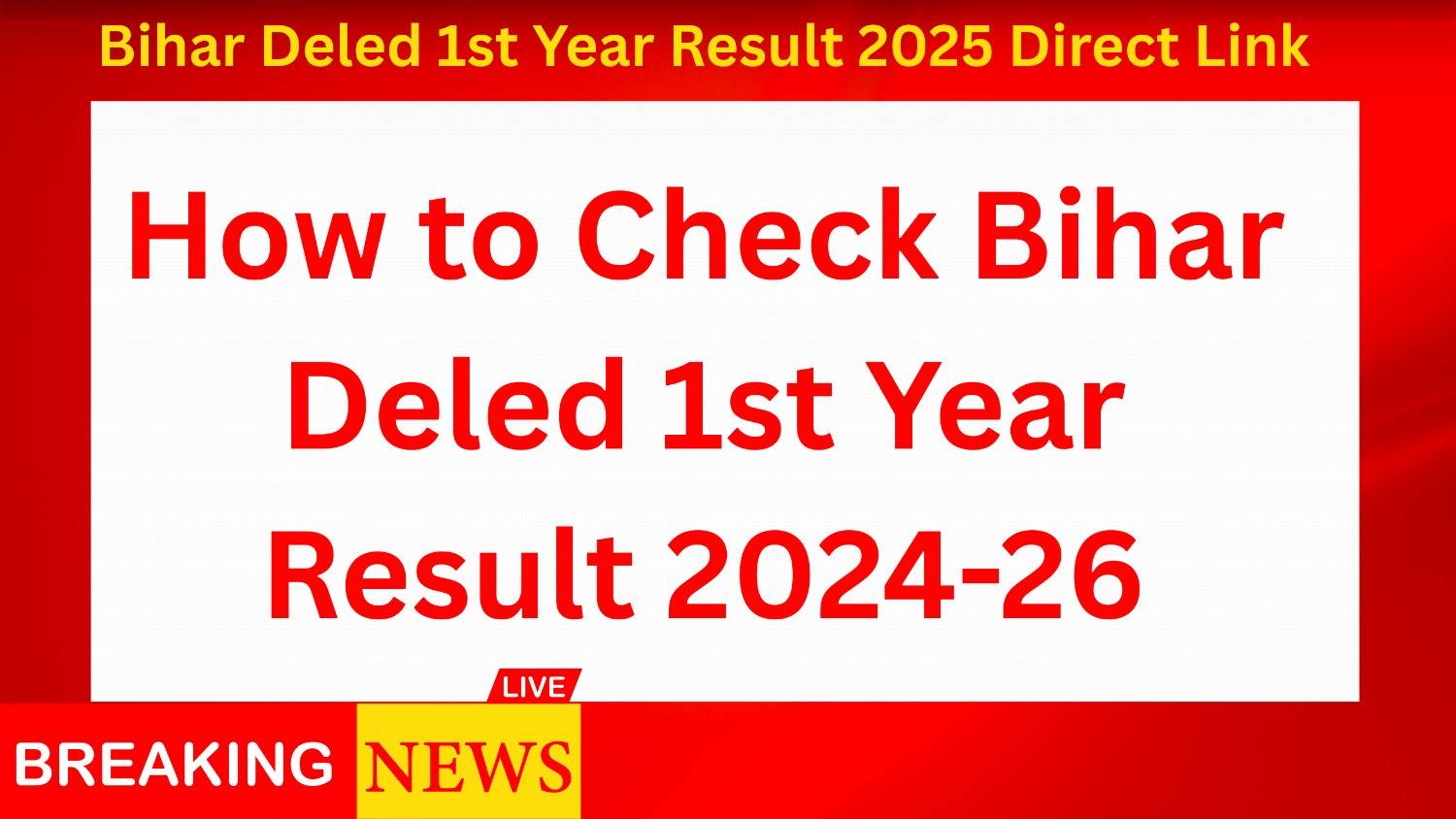 Bihar Deled 1st Year Result 2025 Direct Link : How to Check Bihar Deled 1st Year Result 2024-26
