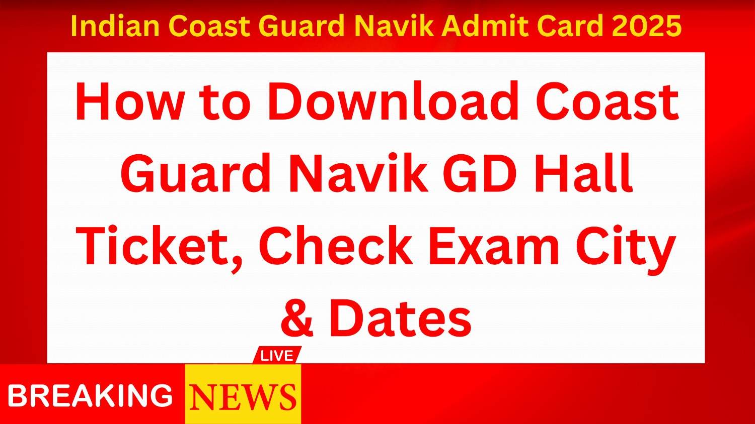 Indian Coast Guard Navik Admit Card 2025: How to Download Coast Guard Navik GD Hall Ticket, Check Exam City & Dates