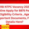 RRB NTPC Vacancy 2025 Online Apply for 8875 Post, Eligibility Criteria , Age, Important Documents, Full Details Here?