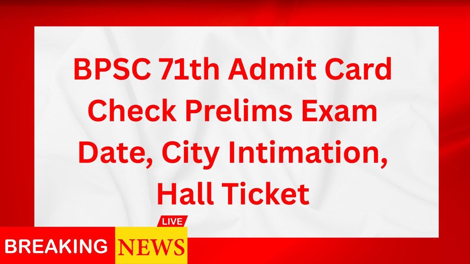 BPSC 71th Admit Card 2025 Download Link : How to download 71th BPSC Admit Card 2025 | Check Prelims Exam Date, City Intimation, Hall Ticket Release