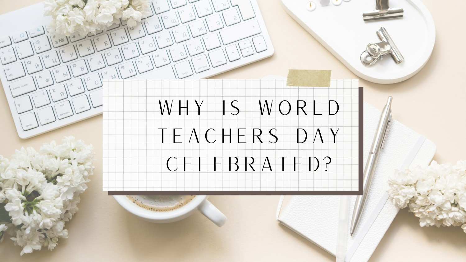 Why is World Teachers Day celebrated?