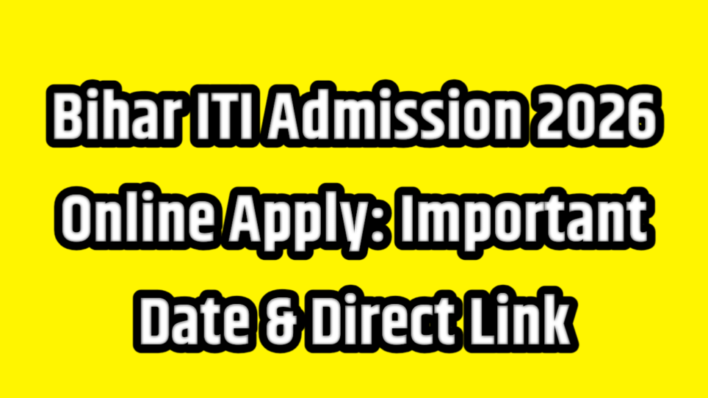 Bihar ITI Admission 2026 Online Apply: Important Date & Direct Link