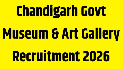Chandigarh Govt Museum & Art Gallery Recruitment 2026: ऑनलाइन आवेदन हुआ शुरू
