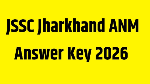JSSC Jharkhand ANM Answer Key 2026 : झारखण्ड ANM का उत्तर कुंजी हुआ जारी!